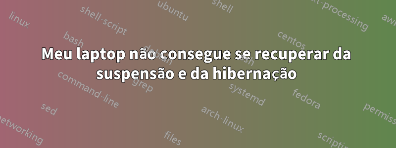 Meu laptop não consegue se recuperar da suspensão e da hibernação