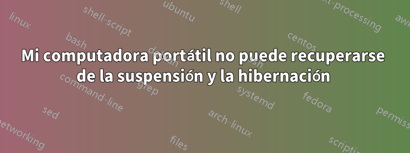 Mi computadora portátil no puede recuperarse de la suspensión y la hibernación