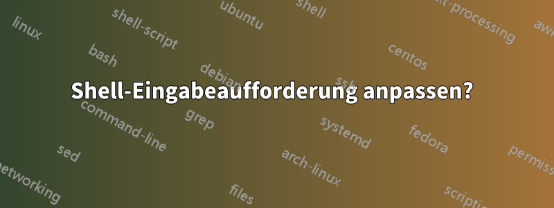 Shell-Eingabeaufforderung anpassen? 