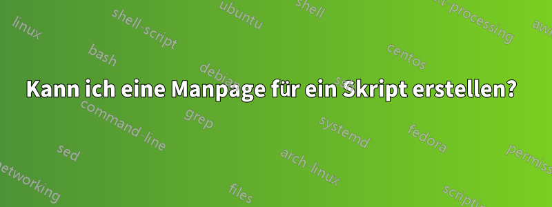 Kann ich eine Manpage für ein Skript erstellen?