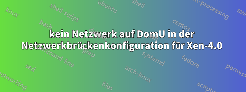 kein Netzwerk auf DomU in der Netzwerkbrückenkonfiguration für Xen-4.0