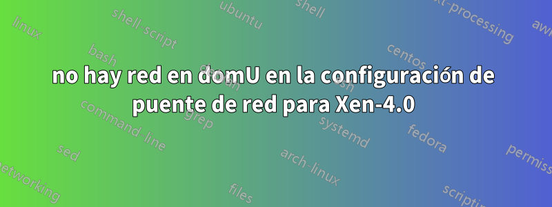 no hay red en domU en la configuración de puente de red para Xen-4.0