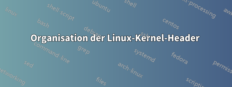 Organisation der Linux-Kernel-Header