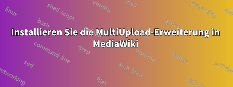 Installieren Sie die MultiUpload-Erweiterung in MediaWiki