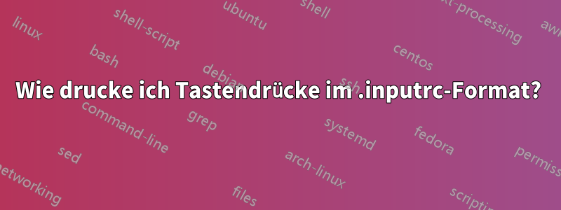 Wie drucke ich Tastendrücke im .inputrc-Format?
