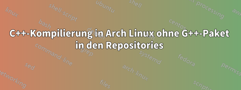 C++-Kompilierung in Arch Linux ohne G++-Paket in den Repositories
