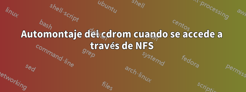 Automontaje del cdrom cuando se accede a través de NFS