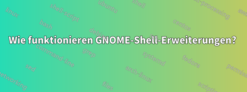 Wie funktionieren GNOME-Shell-Erweiterungen?