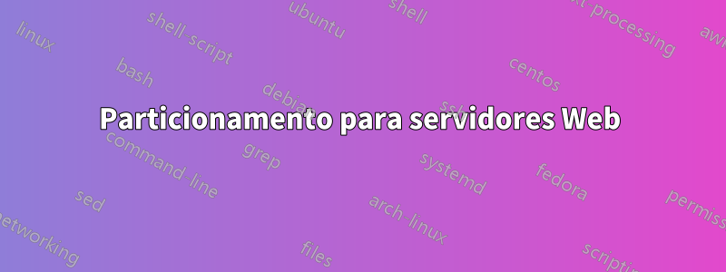 Particionamento para servidores Web