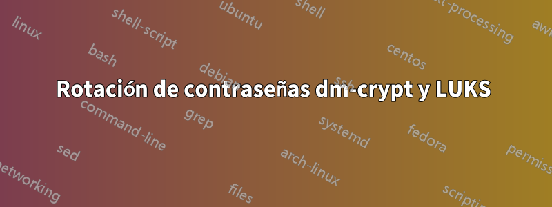 Rotación de contraseñas dm-crypt y LUKS