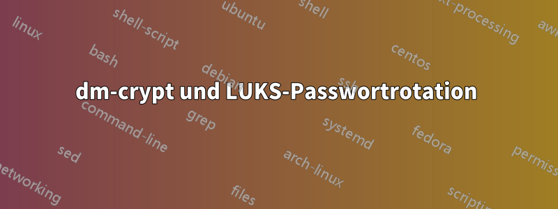 dm-crypt und LUKS-Passwortrotation