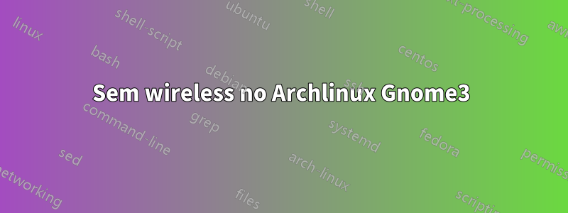 Sem wireless no Archlinux Gnome3