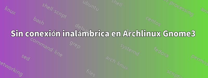 Sin conexión inalámbrica en Archlinux Gnome3