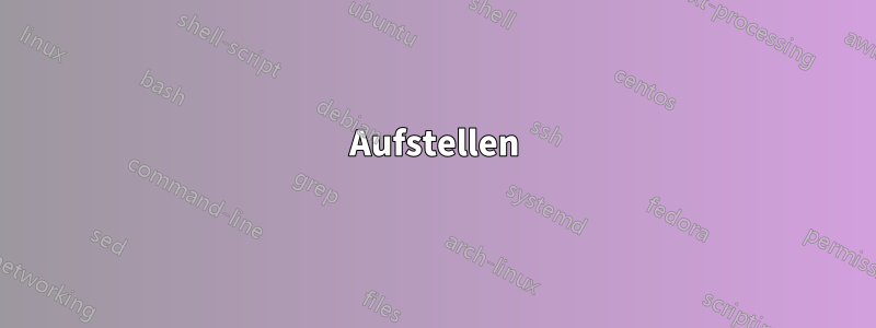 Aufstellen