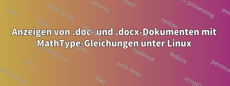 Anzeigen von .doc- und .docx-Dokumenten mit MathType-Gleichungen unter Linux