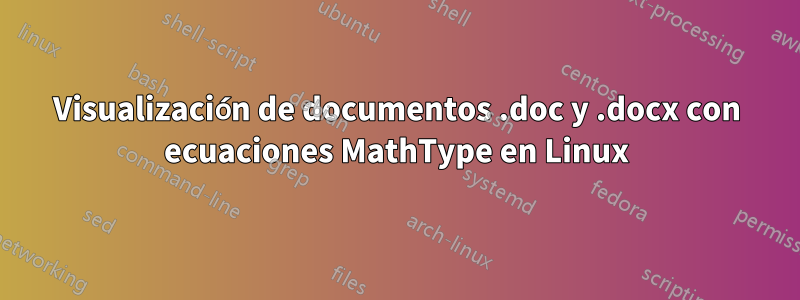 Visualización de documentos .doc y .docx con ecuaciones MathType en Linux