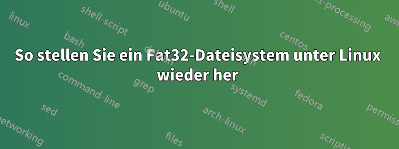 So stellen Sie ein Fat32-Dateisystem unter Linux wieder her