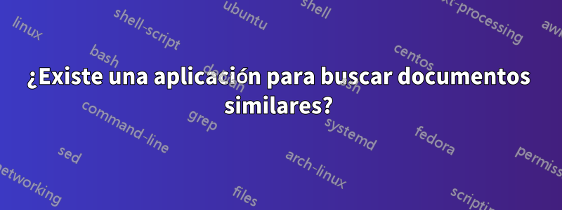 ¿Existe una aplicación para buscar documentos similares?