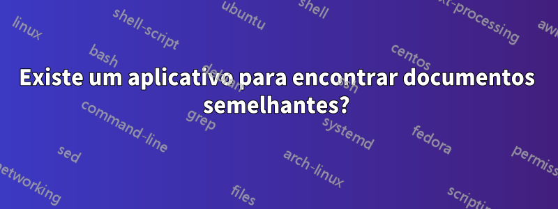 Existe um aplicativo para encontrar documentos semelhantes?