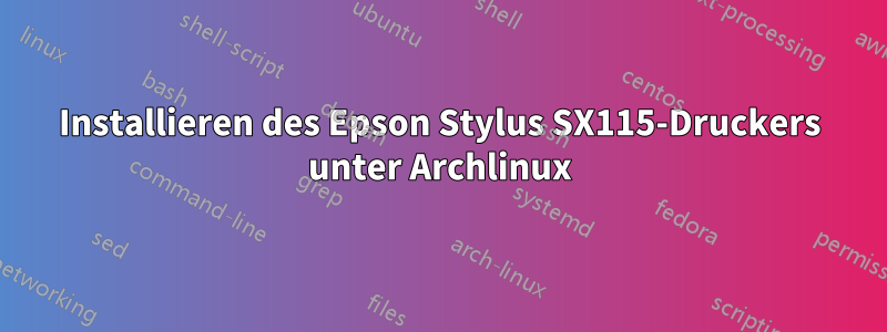 Installieren des Epson Stylus SX115-Druckers unter Archlinux