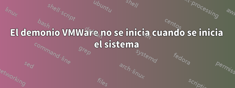 El demonio VMWare no se inicia cuando se inicia el sistema