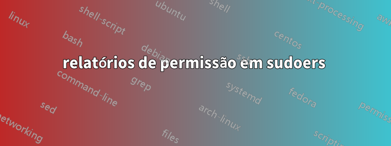 relatórios de permissão em sudoers