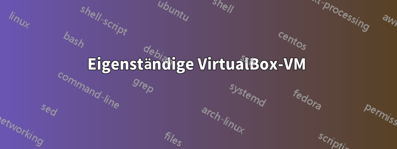 Eigenständige VirtualBox-VM