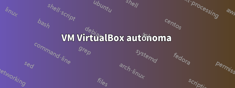 VM VirtualBox autónoma