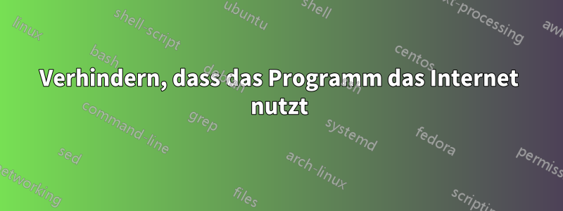 Verhindern, dass das Programm das Internet nutzt