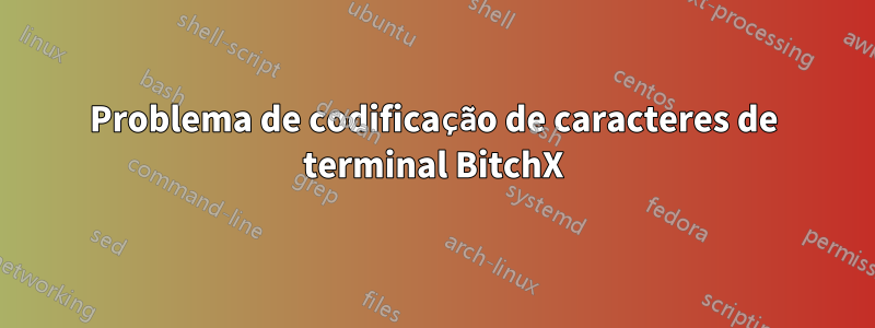 Problema de codificação de caracteres de terminal BitchX