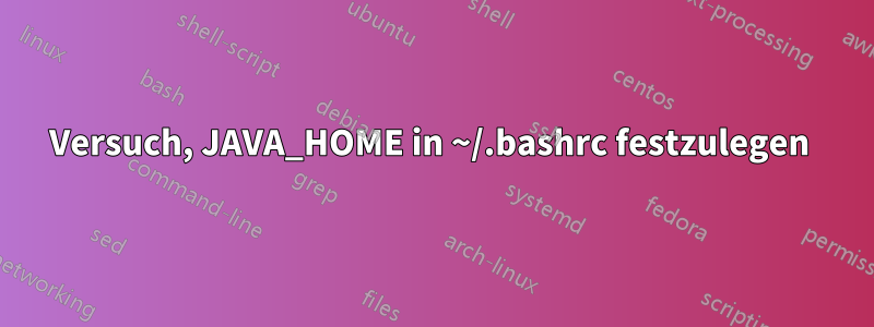 Versuch, JAVA_HOME in ~/.bashrc festzulegen 