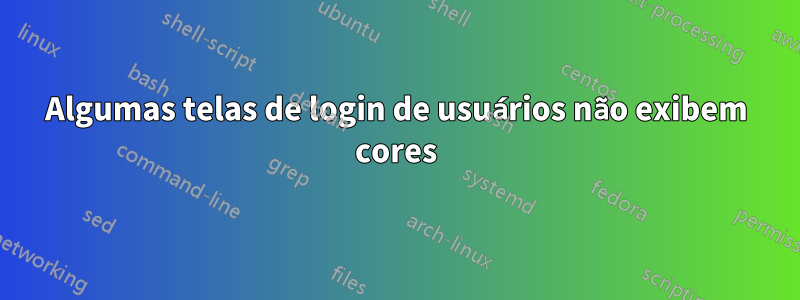 Algumas telas de login de usuários não exibem cores