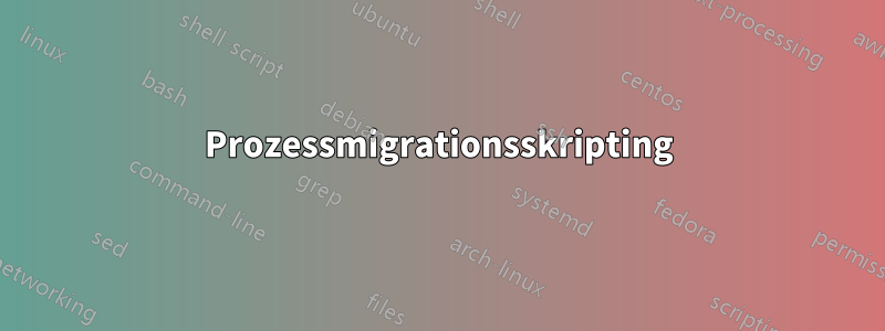 Prozessmigrationsskripting