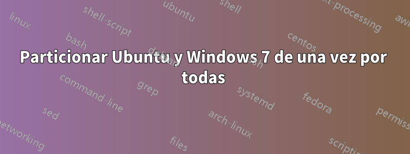 Particionar Ubuntu y Windows 7 de una vez por todas