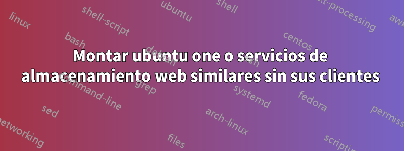 Montar ubuntu one o servicios de almacenamiento web similares sin sus clientes