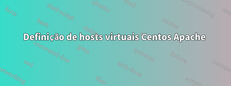 Definição de hosts virtuais Centos Apache