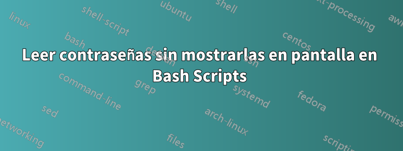 Leer contraseñas sin mostrarlas en pantalla en Bash Scripts