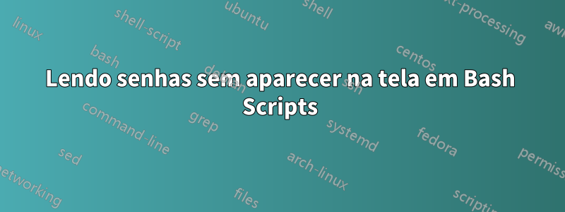 Lendo senhas sem aparecer na tela em Bash Scripts