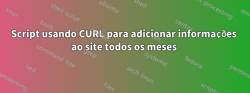 Script usando CURL para adicionar informações ao site todos os meses