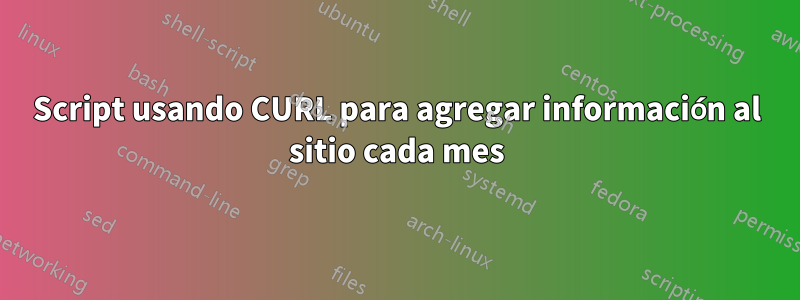 Script usando CURL para agregar información al sitio cada mes