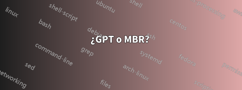 ¿GPT o MBR?