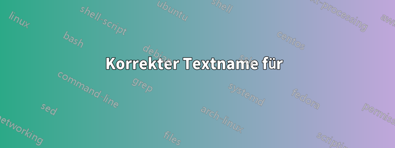 Korrekter Textname für 