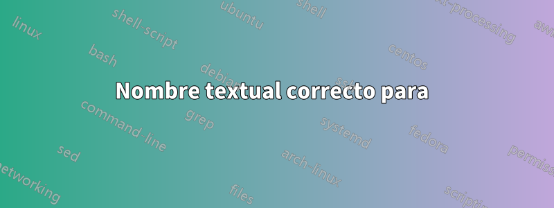 Nombre textual correcto para 