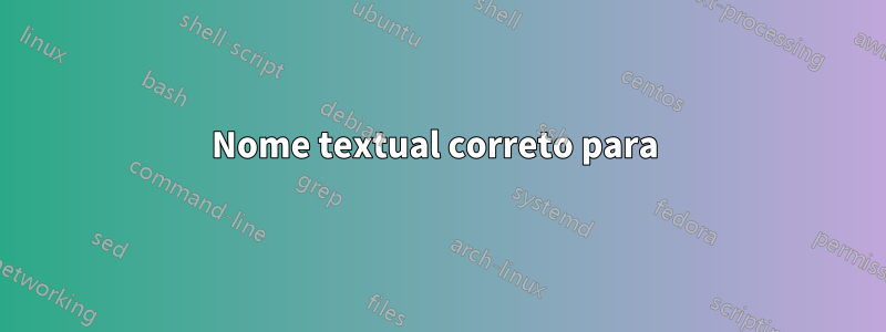 Nome textual correto para 