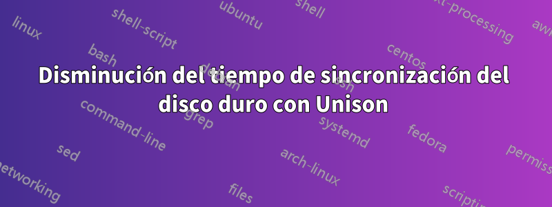 Disminución del tiempo de sincronización del disco duro con Unison