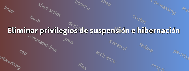 Eliminar privilegios de suspensión e hibernación