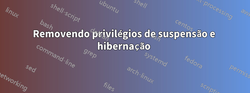 Removendo privilégios de suspensão e hibernação