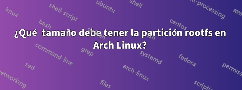 ¿Qué tamaño debe tener la partición rootfs en Arch Linux?