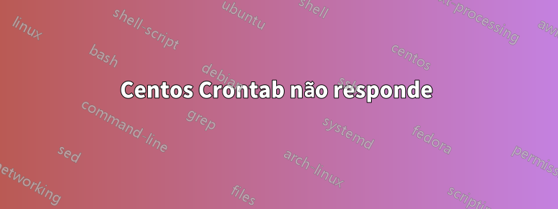 Centos Crontab não responde