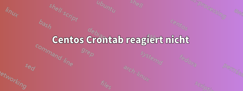 Centos Crontab reagiert nicht